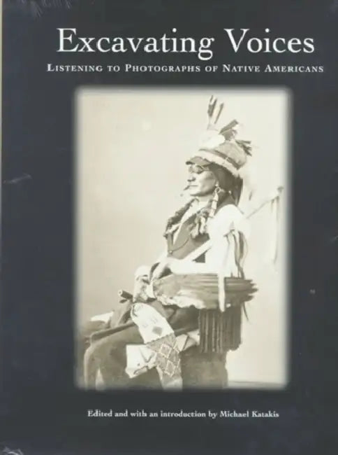 Excavating Voices: Listening to Photographs of Native Americans by Michael Katakis