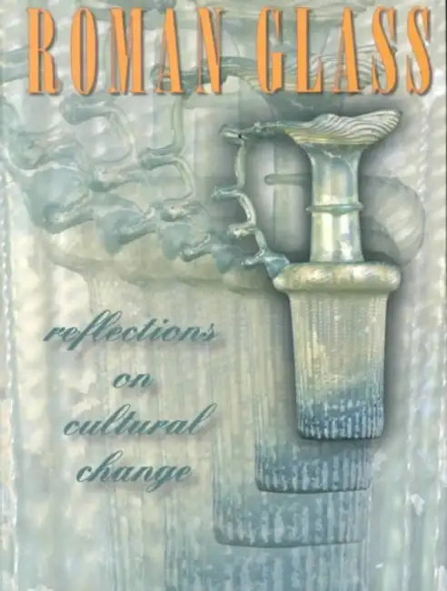 Roman Glass: Reflections on Cultural Change by Stuart J. Fleming
