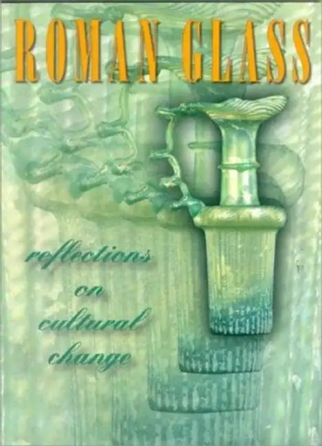 Roman Glass: Reflections on Cultural Change by Stuart J. Fleming