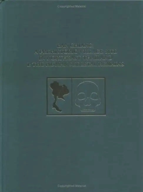 Ban Chiang, a Prehistoric Village Site in Northeast Thailand, Volume 1: The Human Skeletal Remains by Michael Pietrusewsky, Michele Toomay Douglas