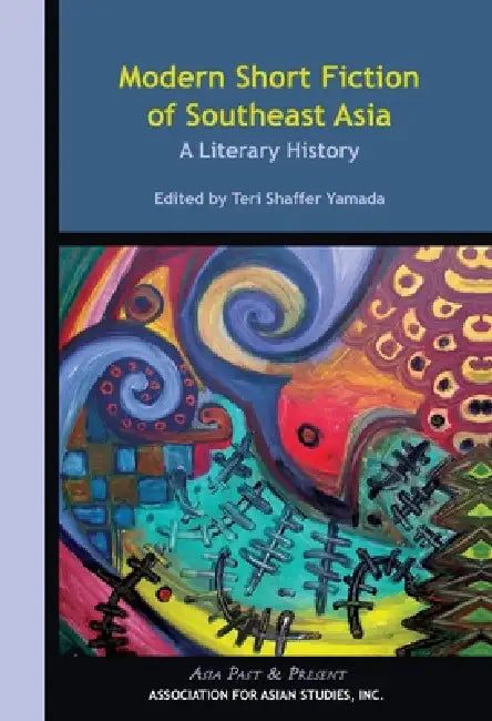 Modern Short Fiction of Southeast Asia: A Literary History by Teri Shaffer Yamada
