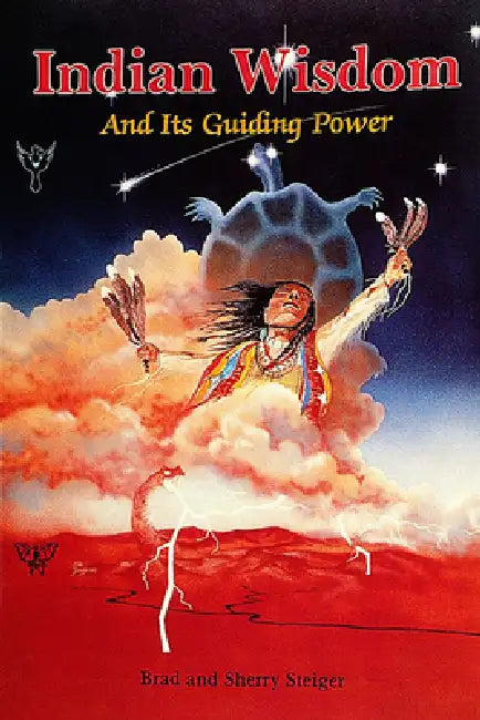 Indian Wisdom and Its Guiding Power by Brad and Sherry Steiger