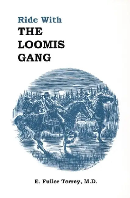 Ride With The Loomis Gang by E. Fuller Torrey M
