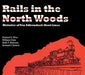 Rails in the North Woods by William Gove, Keith F. Maloney