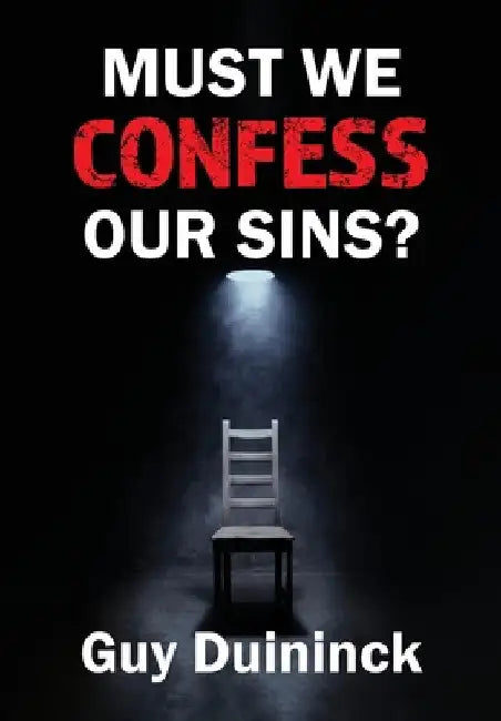 Must We Confess Our Sins? by Guy Duininck