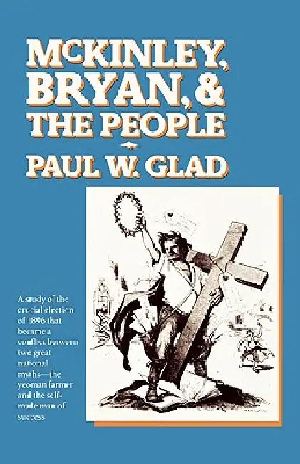 McKinley, Bryan and the People by Paul W. Glad