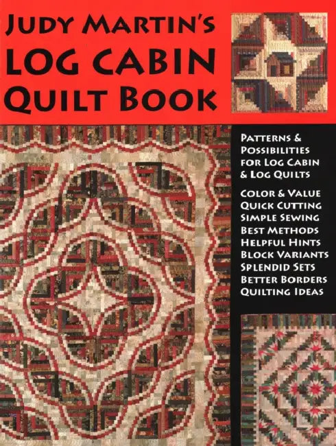 Judy Martin's Log Cabin Quilt Book: Patterns & Possibilities for Lob Cabin & Log Quilts by Judy Martin