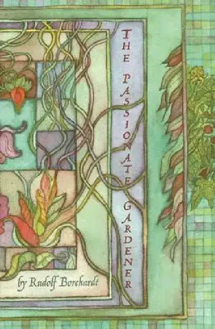 The Passionate Gardener: by Rudolf Borchardt