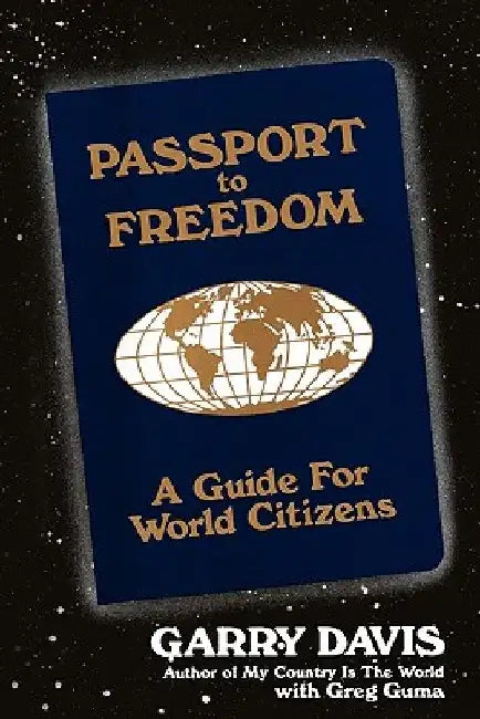 Passport to Freedom: A Guide For World Citizens by Garry Davis