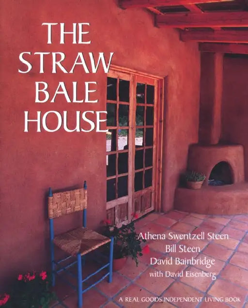 The Straw Bale House by Athena Swentzell Steen, Bill Steen, David Bainbridge