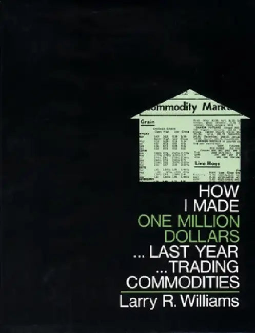 How I Made $1,000,000 Trading Commodities Last Year by Larry Williams