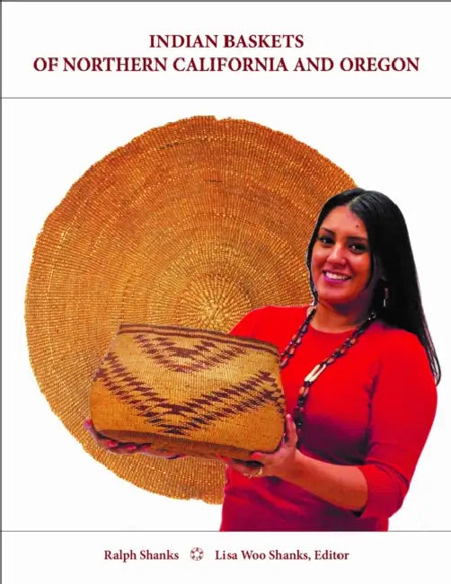 Indian Baskets of Northern California and Oregon by Ralph Shanks, Lisa Woo Shanks