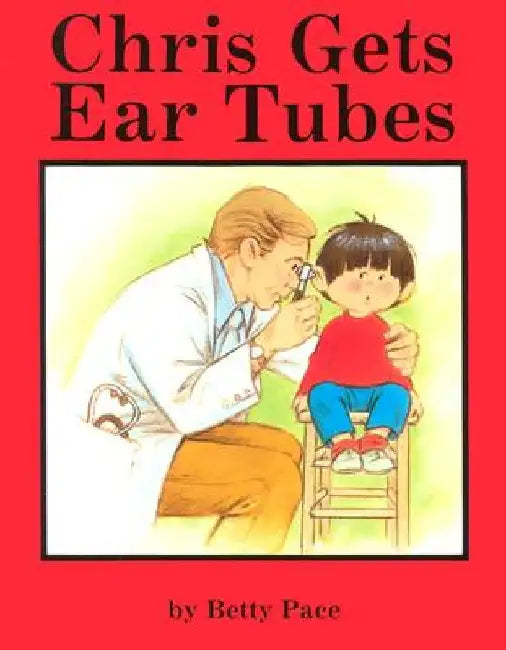 Chris Gets Ear Tubes English by Betty Pace