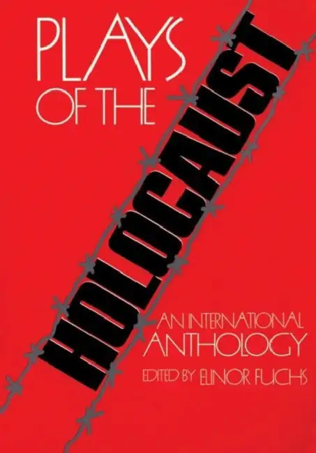 Plays of the Holocaust: An International Anthology by Elinor Fuchs
