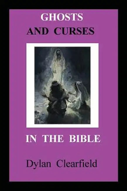 Ghosts and Curses in the Bible by Dylan Clearfield