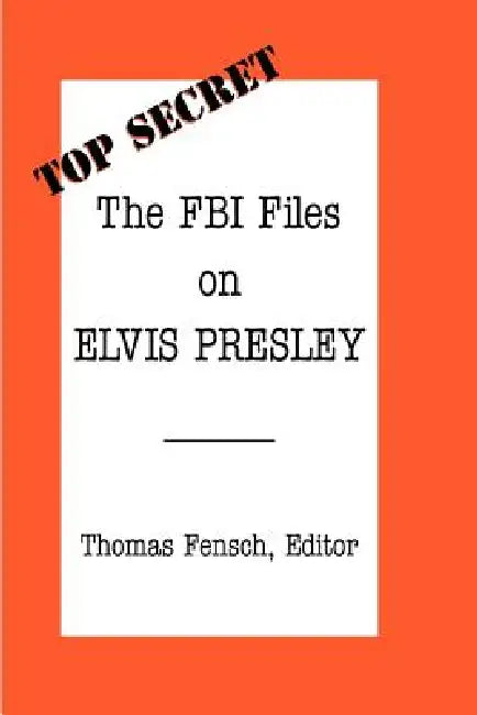 The FBI Files on Elvis Presley by Thomas Fensch