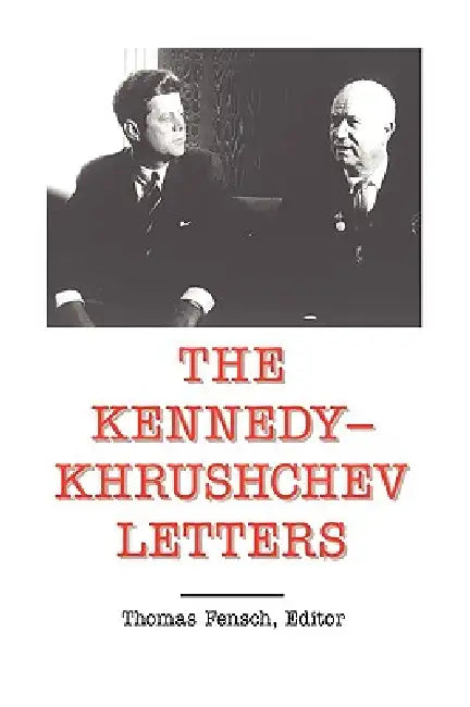 The Kennedy -Khrushchev Letters by Thomas Fensch, John F. Kennedy
