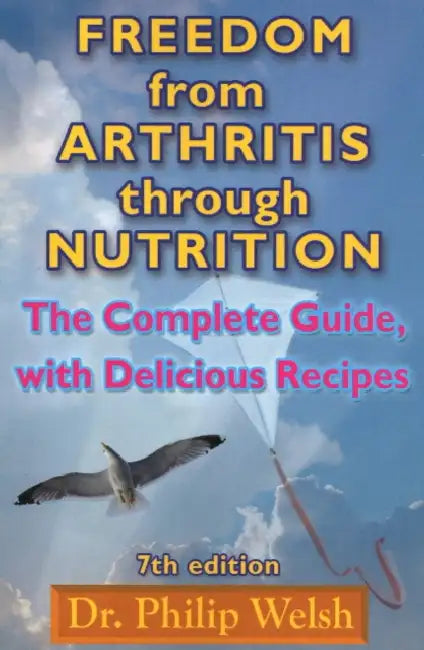 Freedom from Arthritis Through Nutrition: The Complete Guide, with Delicious Recipes by Philip J. Welsh, Robert S. Mendelsohn, Bianca Leonardo