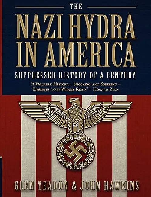 The Nazi Hydra in America: Suppressed History of a Century by Glen Yeadon, John Hawkins