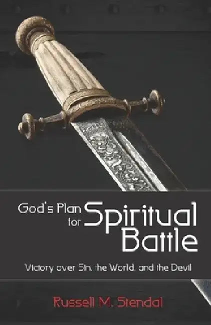 God's Plan for Spiritual Battle: Victory Over Sin, the World, and the Devil by Russell M. Stendal