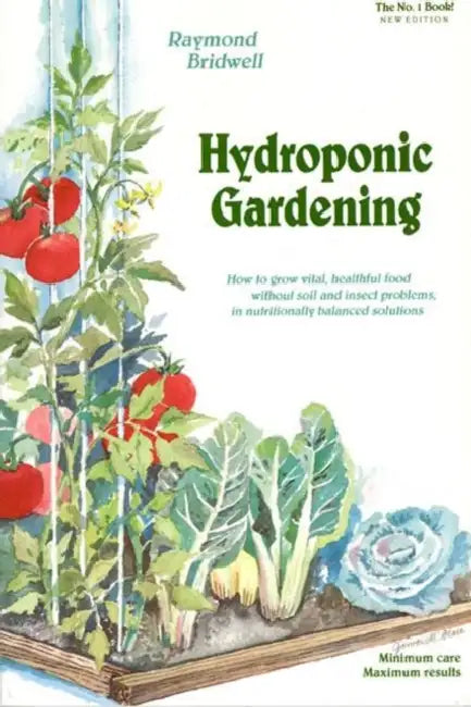 Hydroponic Gardening: How to Grow Vital, Healthful Food Without Soil and Insect Problems in Nutritionally Balanced Solutions by Raymond Bridwell