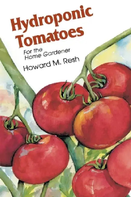 Hydroponic Tomatoes by Howard M. Resh