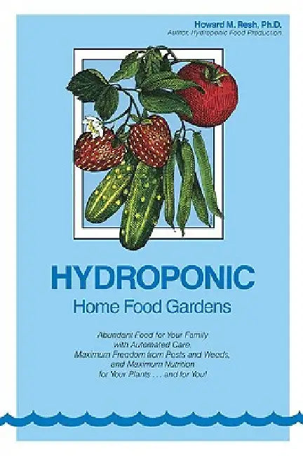 Hydroponic Home Food Gardens by Howard M. Resh