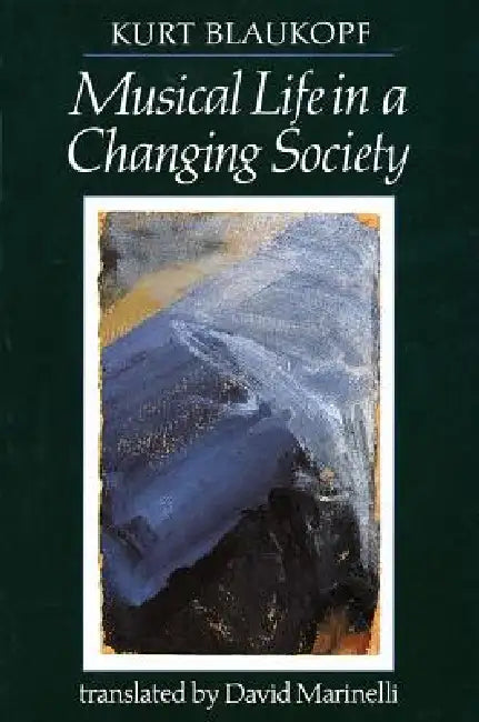 Musical Life in a Changing Society: Aspects of Musical Sociology by Kurt Blaukopf