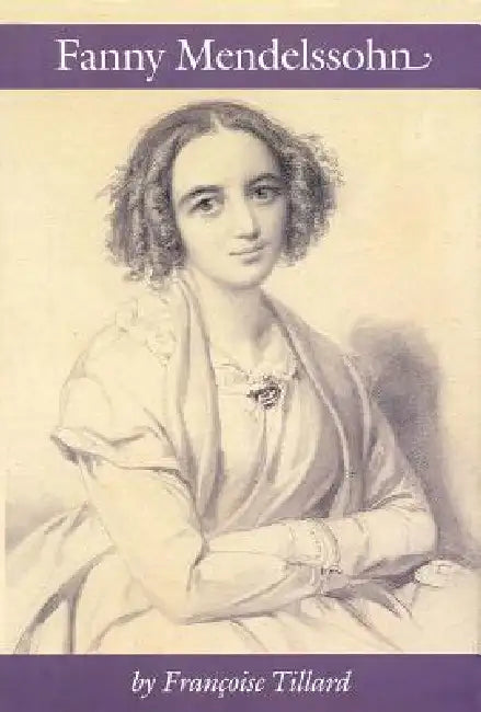 Fanny Mendelssohn by Fanny Mendelssohn Hensel, Francoise Tillard