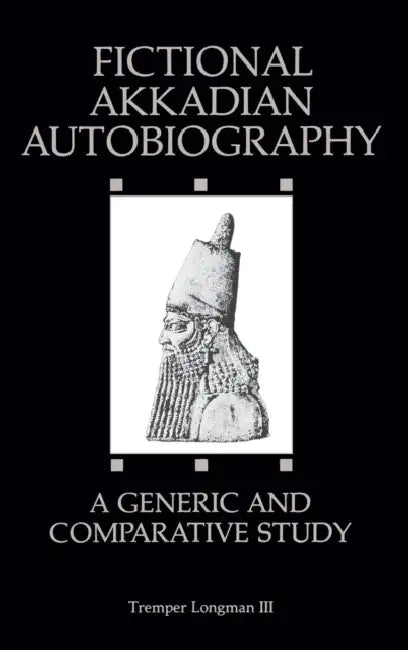 Fictional Akkadian Autobiography: A Generic & Comparative Study by III Longman Tremper