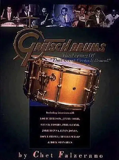Gretsch Drums: The Legacy of That Great Gretsch Sound by Chet Falzerano