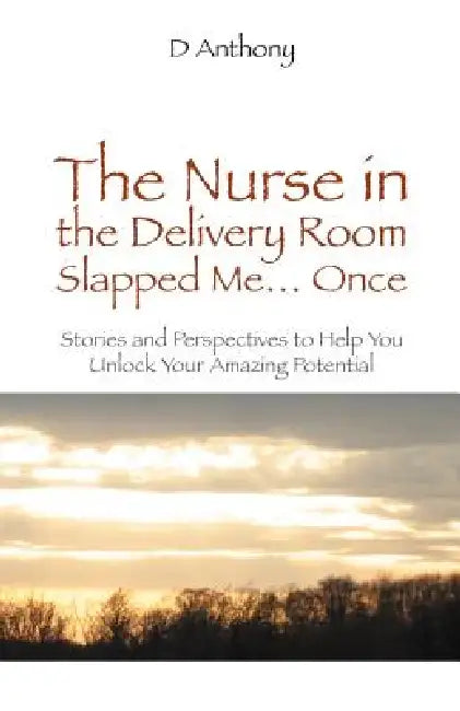 The Nurse in the Delivery Room Slapped Me...Once by D. Anthony