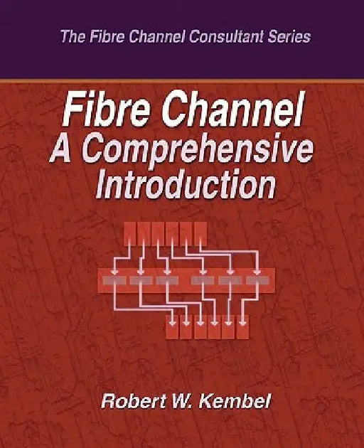Fibre Channel A Comprehensive Introduction by Robert W. Kembel