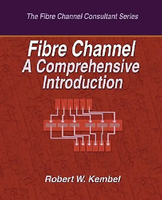 Fibre Channel A Comprehensive Introduction by Robert W. Kembel