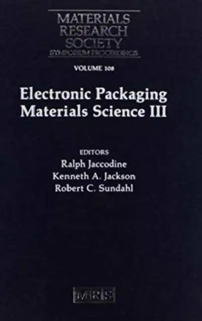 Electronic Packaging Materials Science III: Volume 108 by Ralph Jaccodine, Kenneth A. Jackson, Robert C. Sundahl