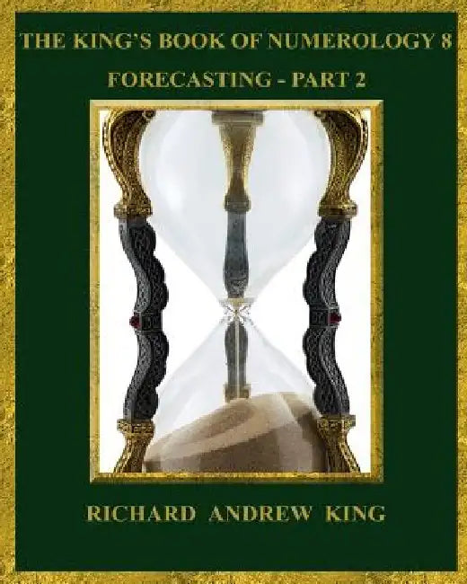 The King's Book of Numerology 8 - Forecasting, Part 2 by Adam Mahan