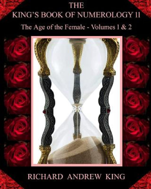 The King's Book of Numerology, Volume 11 - The Age of the Female: Volumes 1 & 2 by Richard Andrew King