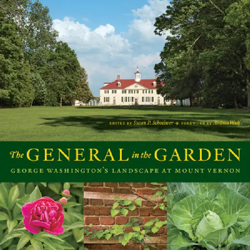 The General in the Garden: George Washington's Landscape at Mount Vernon by Susan P. Schoelwer, Curtis G. Viebranz