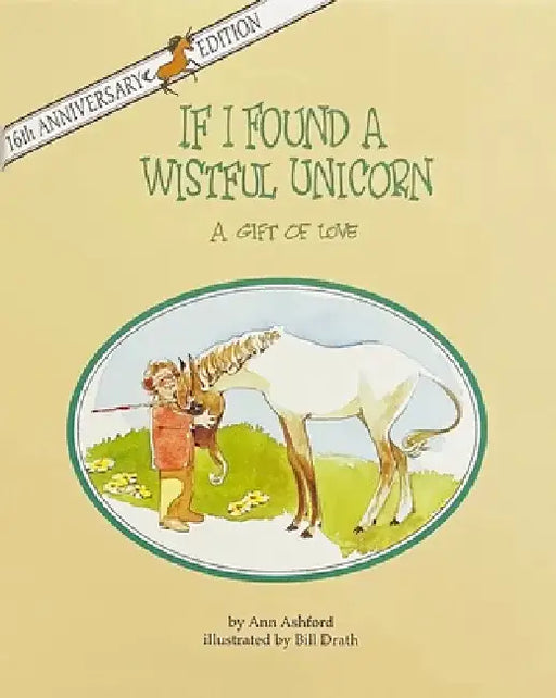 If I Found a Wistful Unicorn: A Gift of Love by Ann Ashford