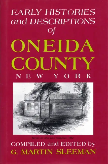 Early Histories and Descriptions of Oneida County, New York by G. Martin Sleeman