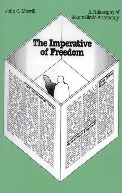 Imperative of Freedom: A Philosophy of Journalistic Autonomy by John C. Merrill