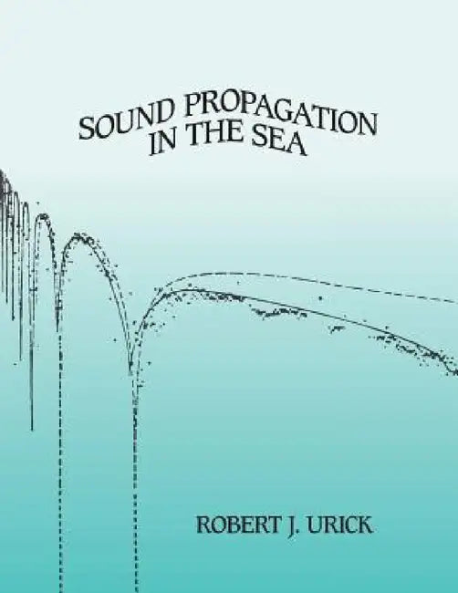 Sound Propagation in the Sea by Robert J. Urick