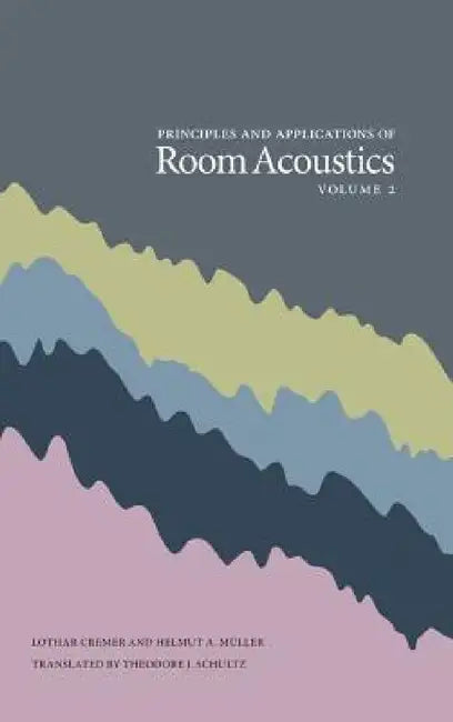 Principles and Applications of Room Acoustics, Volume 2 by Lothar Cremer, Helmut A. Muller, Theodore J. Schultz