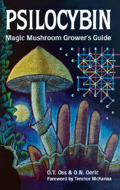 Psilocybin: Magic Mushroom Grower's Guide: A Handbook for Psilocybin Enthusiasts by O. T. Oss