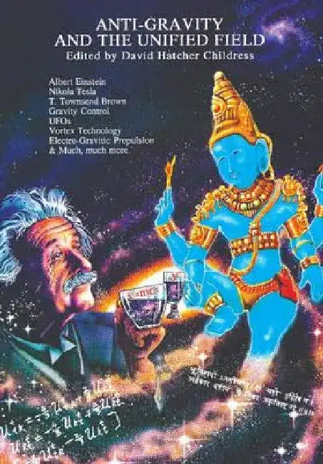 Anti-Gravity and the Unified Field by David Hatcher Childress