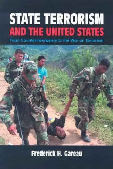 State Terrorism and the United States: From Counterinsurgency and the War on Terrorism by First Last