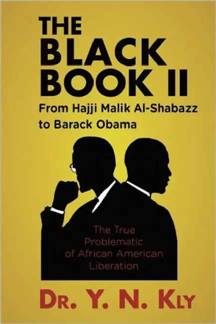 The Black Book II: From Hajji Malik Al-Shabazz to Barack Obama by Y. N. Kly