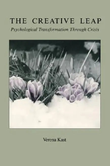The Creative Leap: Psychological Transformation through Crisis by Verena Kast, Douglas Whitcher