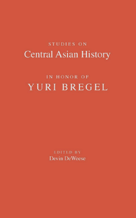 Studies on Central Asian History in Honor of Yuri Bregel by Devin Deweese