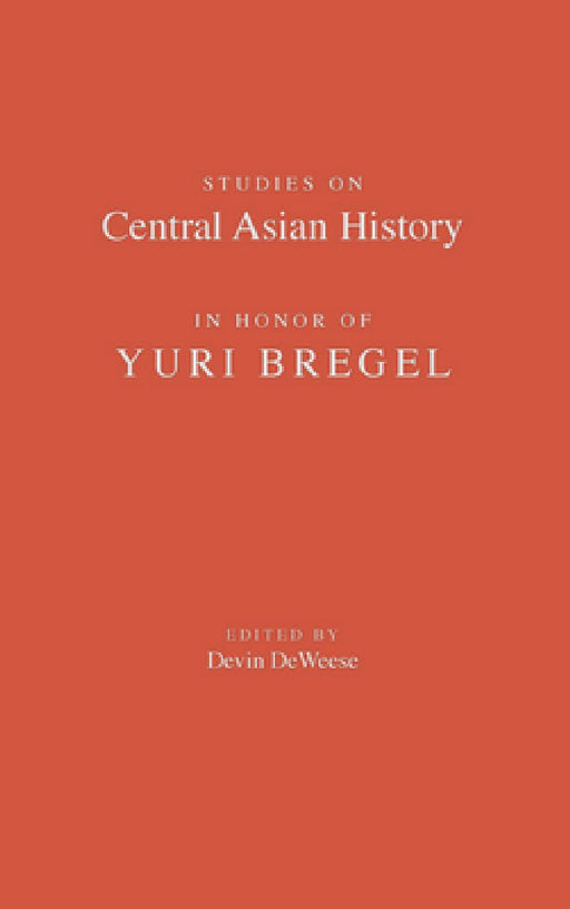 Studies on Central Asian History in Honor of Yuri Bregel by Devin Deweese
